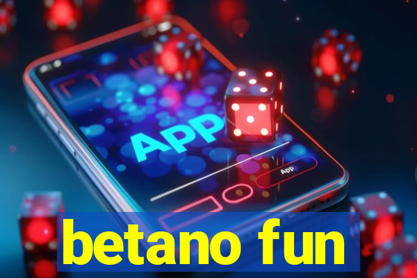 betano fun